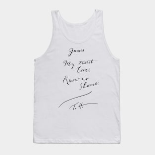 James, my truest love. Know no shame. TH - Black Sails Tank Top